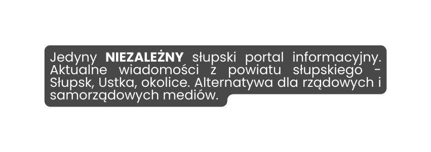 Jedyny NIEZALEŻNY słupski portal informacyjny Aktualne wiadomości z powiatu słupskiego Słupsk Ustka okolice Alternatywa dla rządowych i samorządowych mediów